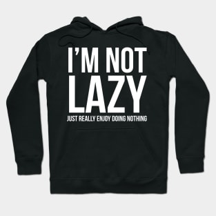 I'm Not Lazy I Just Enjoy Doing Nothing Hoodie
